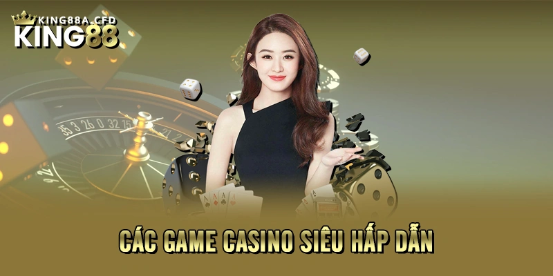 Các game casino siêu hấp dẫn 