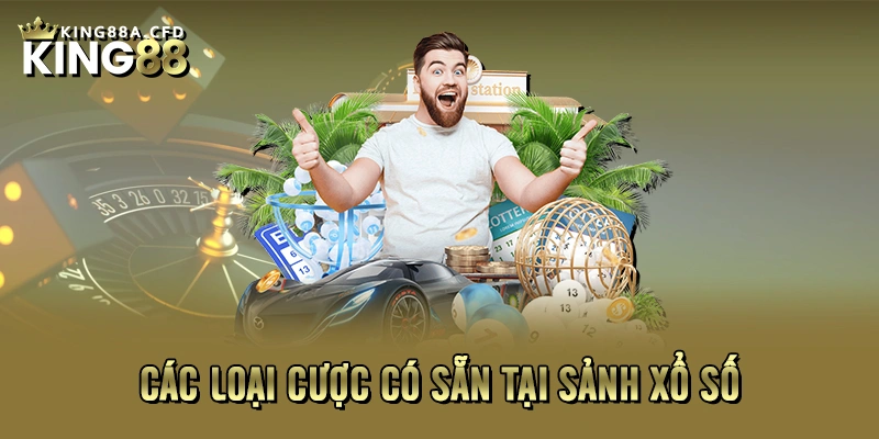 Các loại cược có sẵn tại sảnh xổ số 