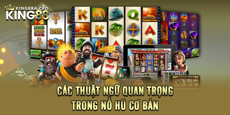 Các thuật ngữ quan trọng trong nổ hũ cơ bản