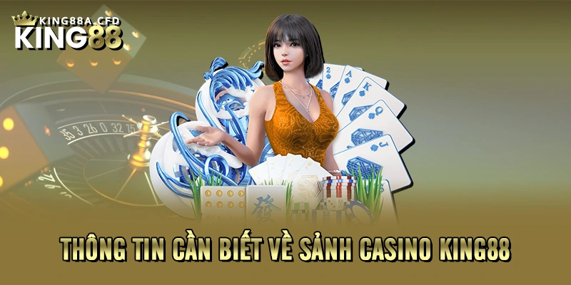 Thông tin cần biết về sảnh casino KING88 