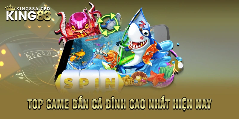 Top game bắn cá đỉnh cao nhất hiện nay